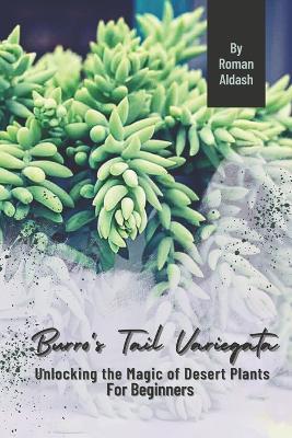 Burro's Tail Variegata: Unlocking the Magic of Desert Plants, For Beginners - Roman Aldash - cover