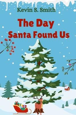 The Day Santa Found Us - Cuqi And Co Publication,Kevin S Smith - cover