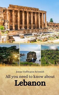 All you need to know about Lebanon - Jonas Hoffmann-Schmidt - cover