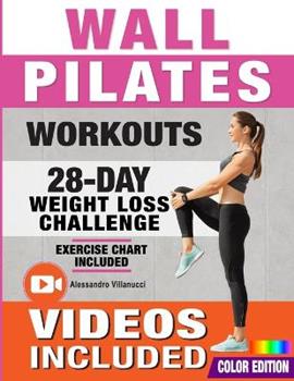 Wall Pilates Workouts: 28-Day Challenge with Exercise Chart for Weight Loss, 10-Min Routines for Women, Beginners and Seniors - Color Illustrated  Edition by Alessandro Villanucci