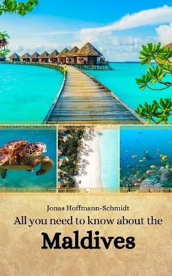 All you need to know about the Maldives - Jonas Hoffmann-Schmidt - cover