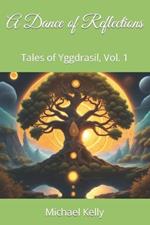 A Dance of Reflections: Tales of Yggdrasil, Vol. 1