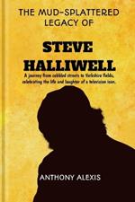 The Mud-Splattered Legacy of Steve Halliwell: A journey from cobbled streets to Yorkshire fields, celebrating the life and laughter of a television icon.