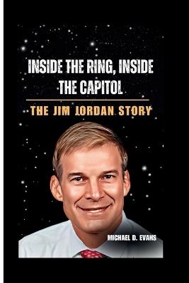 Inside the Ring, Inside the Capitol: The Jim Jordan Story - Michael D Evans - cover