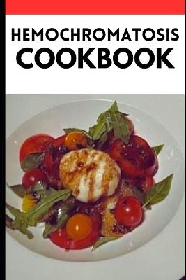 The Hemochromatosis Cookbook: Balancing Iron Levels Through Flavorful and Nutrient-Rich Recipes - Sarah Jack - cover