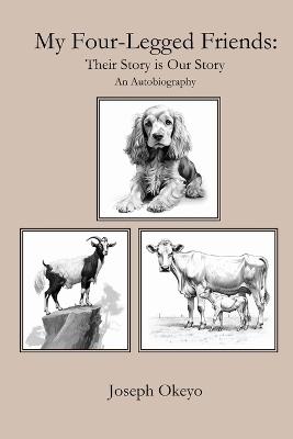 My Four-Legged Friends: Their Story is Our Story - Joseph Odundo Okeyo - cover