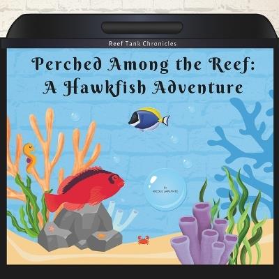 Perched Among the Reef: A Hawkfish Adventure - Nicole Laplante - cover