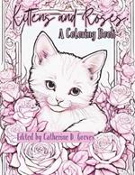 Kittens and Roses: A Coloring Book