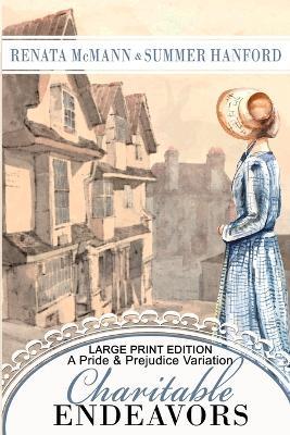 Charitable Endeavors: A Pride and Prejudice Variation Large Print Edition - Summer Hanford,Renata McMann - cover