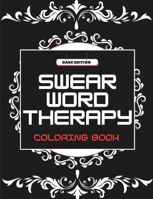 Swear Word Therapy: Coloring Book for Adults - Dark Edition - Kayden Wolfsbane - cover