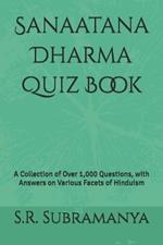 Sanaatana Dharma Quiz Book: A Collection of Over 1,000 Questions, with Answers on Various Facets of Hinduism