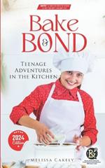 BAKE & BOND Teenage Adventures in the Kitchen: Culinary Creations and Unforgettable Memories