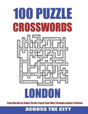 100 lONDON CROSSWORDS: From Big Ben to Baker Street: Puzzle your way through London's Charms - Pixel Dome - cover