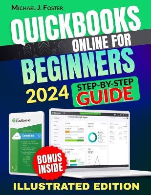 QuickBooks Online for Beginners: Revolutionize Your Small Business - The Ultimate Step-by-Step Guide to Mastering Bookkeeping and Amplifying Financial Success in the Most Simple and Effective Way - Michael J Foster - cover