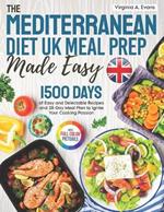 The Mediterranean Diet UK Meal Prep Made Easy: 1500 Days of Easy and Delectable Recipes and 28-Day Meal Plan Using the Metric Measurements to Ignite Your Cooking Passion|Full Color Edition