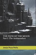 THE PATH OF THE MOON Part I: The Ambassadors