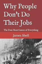 Why People Don't Do Their Jobs: The Four Root Causes of Everything