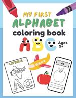 My First Alphabet Coloring Book Ages 2+: ABC Coloring Book Images, Letters, Tracing, and Toddler Coloring Book.