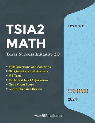 TSIA2 MATH - Texas Success Initiative 2.0: 1300 Questions and solution +300 Questions and Answers - Tayyip Oral - cover