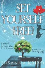 Set Yourself Free!: Radical Self-Love & Freedom for Women Living in a Patriarchal World