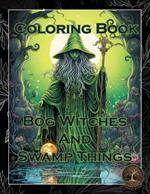 Bog Witches and Swamp Things: A Coloring Book