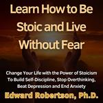 Learn How to Be Stoic and Live Without Fear