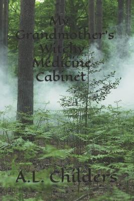 My Grandmother's Witchy Medicine Cabinet - A L Childers - cover