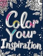 Color Your Inspiration: Adult coloring book for relaxation, anxiety, motivation and therapy: 50 Inspirational sayings to Inspire