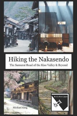 Hiking the Nakasendo: The Samurai Road of the Kiso Valley and Beyond - Michael King - cover