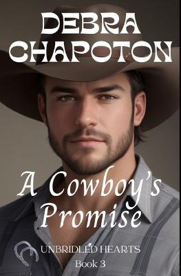 A Cowboy's Promise: Unbridled Hearts Sweet Cowboy Romance series book 3 - Debra Chapoton - cover