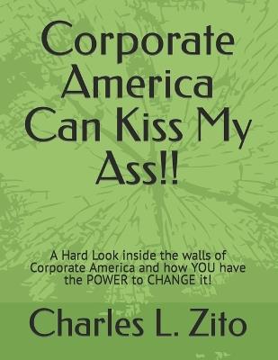 Corporate America Ca Kiss My Ass!! - Charles L Zito - cover