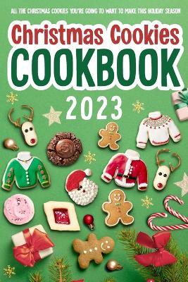 Christmas Cookies Cookbook: All The Christmas Cookies You're Going To Want To Make This Holiday Season: All-Time-Best Christmas Cookie - Katie Cox - cover