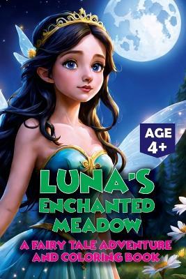 Luna's Enchanted Meadow: A Fairy Tale Adventure and Coloring Book: Create and Imagine: Luna's Fairy Tale Coloring Experience - Munabi - cover