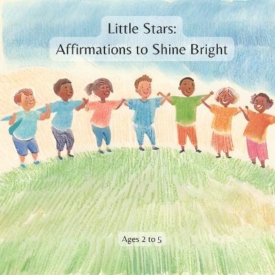 Little Stars: Affirmations to Shine Bright: Empowering Words for Courageous Hearts - Amar Gandhi - cover