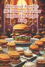 Bite-sized Royalty: 96 Culinary Creations Inspired by Burger King