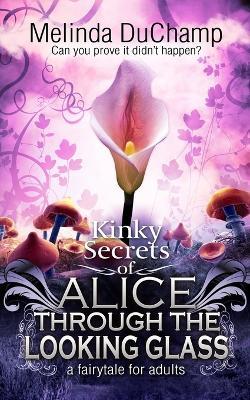 Kinky Secrets of Alice Through the Looking Glass - Melinda Duchamp - cover