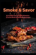 Smoke and Savor: An Inciteful Flavor Fueled Adventure in to the World of Barbeque Smokers