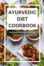 Ayurvedic diet cookbook: Easy and delicious healing recipes to prepare