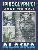 Spiroglyphics One Color Hidden Pictures Alaska: Journey Through Alaska's Landscapes with Dots Lines Spirals Magic - Coloring Book for Relaxation and Stress Relief