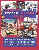 Color the American Football of Your Dreams: The Passion for American Football Through Art for Enthusiasts of All Ages