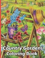 Country Gardens Coloring Book: 50 spectacular coloring pages for relaxing garden landscape coloring books gifts for teens & adults