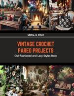 Vintage Crochet Pareo Projects: Old-Fashioned and Lacy Styles Book