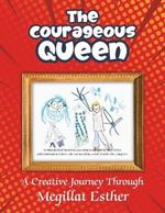 The Courageous Queen: A Creative Journey Through the Story of Esther