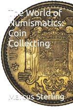 The World of Numismatics: Coin Collecting