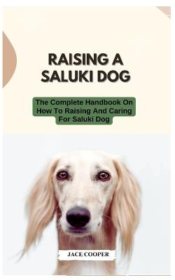 Raising a Saluki Dog: The Complete Handbook On How To Raising And Caring For Saluki Dog - Jace Cooper - cover