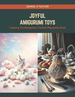 Joyful Amigurumi Toys: Creating Contemporary Crochet Playmates Book