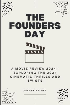 The Founders Day: A Movie Review 2024 - Exploring the 2024 Cinematic Thrills and Twists - Johnny Haynes - cover