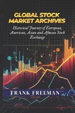 Global Stock Market Archives: A Comprehensive Guide into Statistical and Historical Journey of European, American, Asian and African Stock Exchange