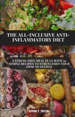 The All-Inclusive Anti-Inflammatory Diet: A Stress-Free Meal Plan with 30 Simple Recipes to Strengthen Your Immune System