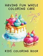 Having Fun While Coloring Cake Kids Coloring Book